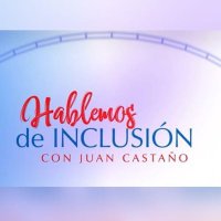 Hablemos Inclusión con Juan Castaño