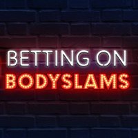 Betting on Bodyslams