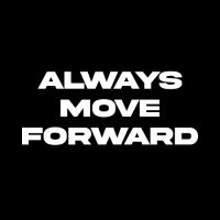always move forward