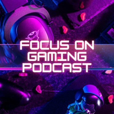 Focus on Gaming Podcast