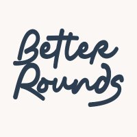 Better Rounds