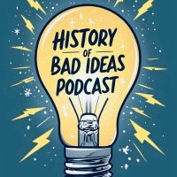 The History of Bad Ideas Podcast