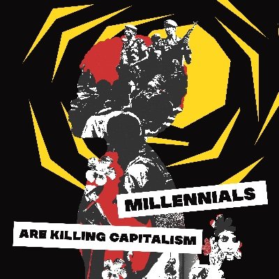 Millennials Are Killing Capitalism
