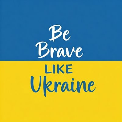 Be Brave Like Ukraine 🇺🇦