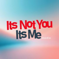 It's Not You It's Me Media