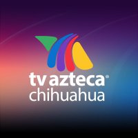 TV Azteca Chihuahua