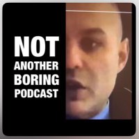 NOT ANOTHER BORING PODCAST