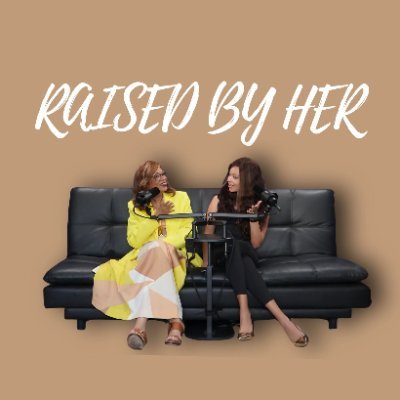Raised By Her Podcast
