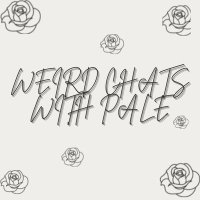 weird Chats with Pale