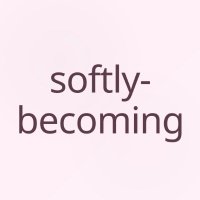 Softly Becoming