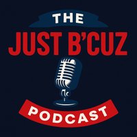 The Just B’Cuz Podcast