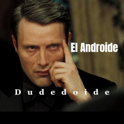 Dudedoide. El Androide.