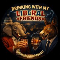 Drinking With My Liberal Friends Podcast