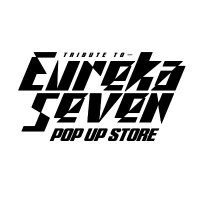 Tribute to Eureka Seven POP UP STORE