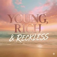 Young, Rich & Reckless