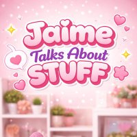 Jaime Talks About Stuff