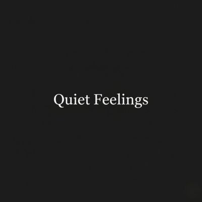 Quiet feelings