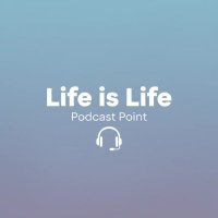 Life is Life - Podcast Point