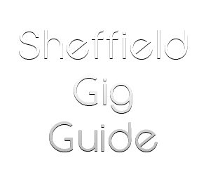 Sheffield Gig Guide
